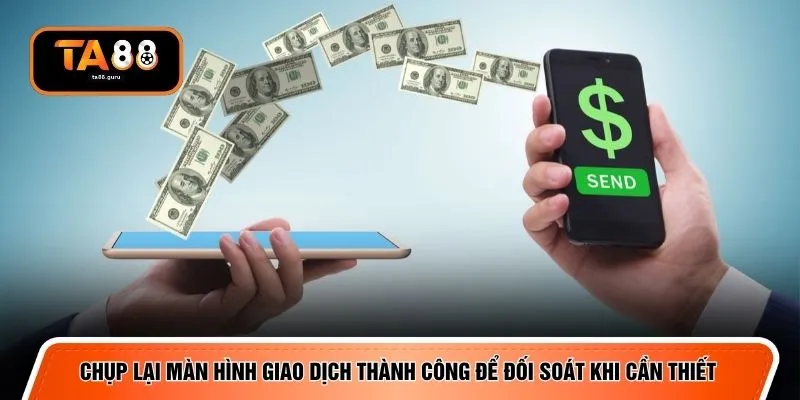 Chụp lại màn hình giao dịch thành công để đối soát khi cần thiết