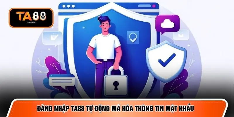 Đăng nhập TA88 tự động mã hóa thông tin mật khẩu