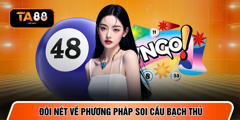 Đôi nét về phương pháp soi cầu bạch thủ