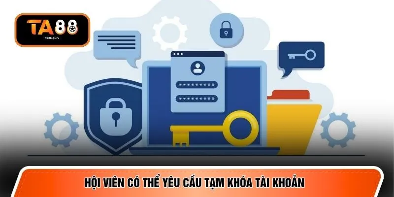 Hội viên có thể yêu cầu tạm khóa tài khoản