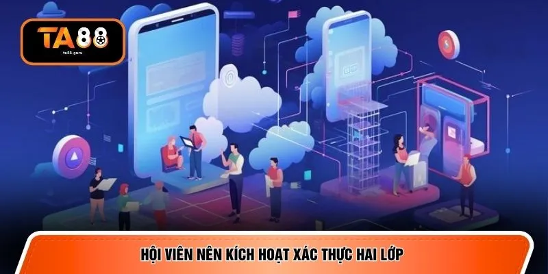 Hội viên nên kích hoạt xác thực hai lớp