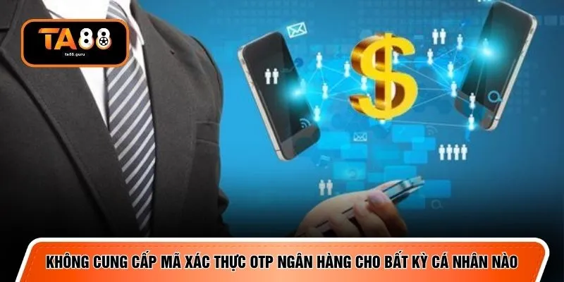 Không cung cấp mã xác thực OTP ngân hàng cho bất kỳ cá nhân nào