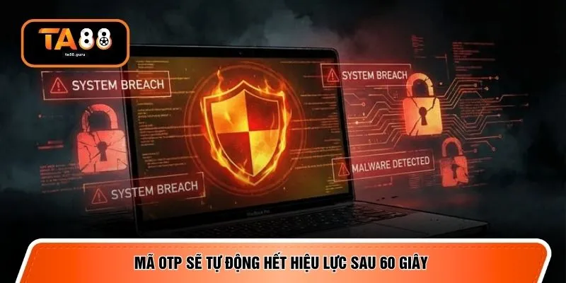 Mã OTP sẽ tự động hết hiệu lực sau 60 giây
