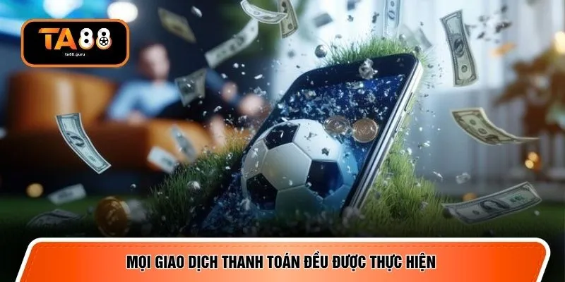 Mọi giao dịch thanh toán đều được thực hiện