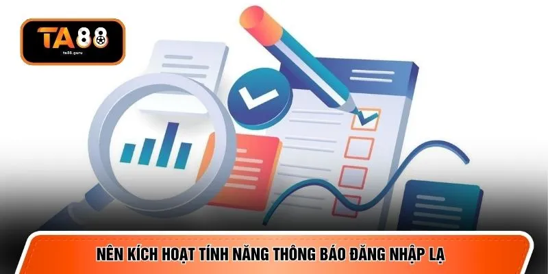 Nên kích hoạt tính năng thông báo đăng nhập lạ