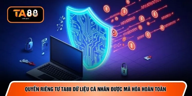 Quyền riêng tư TA88 dữ liệu cá nhân được mã hóa hoàn toàn