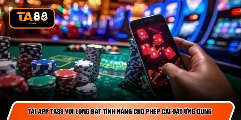Tải app TA88 vui lòng bật tính năng cho phép cài đặt ứng dụng