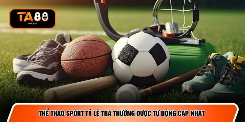 Thể thao Sport tỷ lệ trả thưởng được tự động cập nhật
