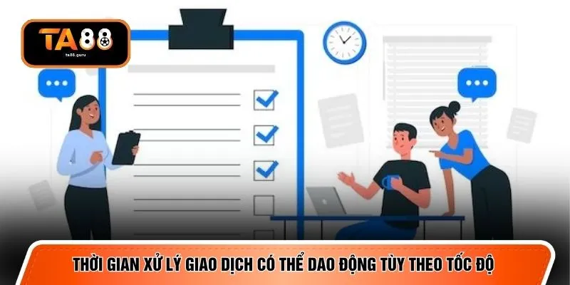 Thời gian xử lý giao dịch có thể dao động tùy theo tốc độ