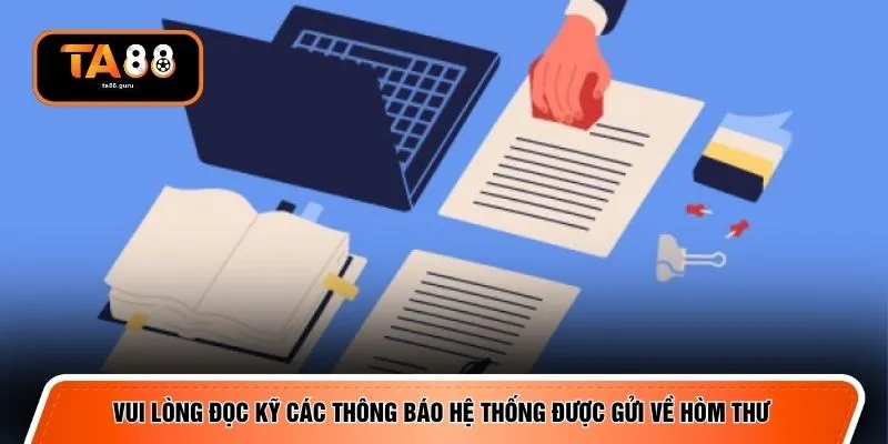 Vui lòng đọc kỹ các thông báo hệ thống được gửi về hòm thư
