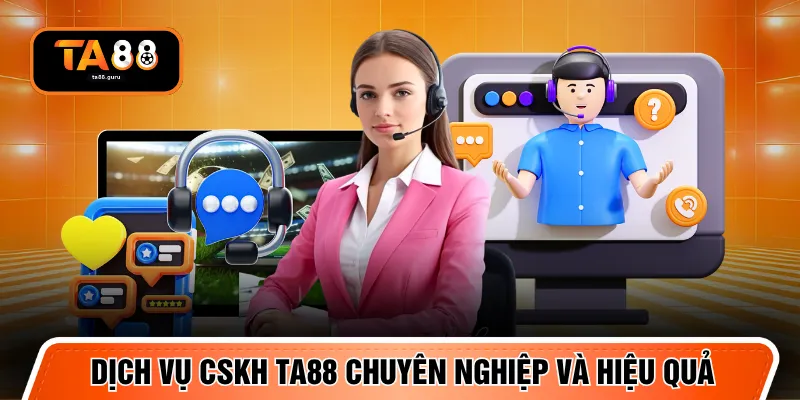 Dịch vụ CSKH TA88 chuyên nghiệp và hiệu quả